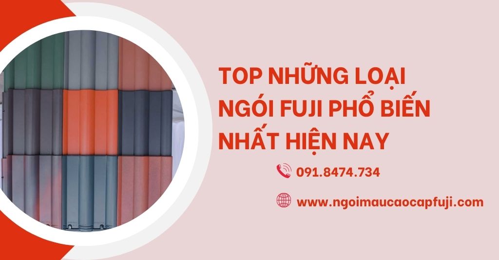 Top những loại ngói Fuji phổ biến nhất hiện nay