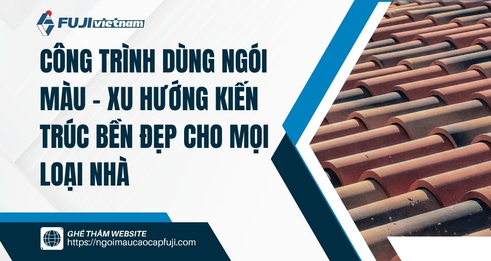 Công Trình Dùng Ngói Màu – Xu Hướng Kiến Trúc Bền Đẹp Cho Mọi Loại Nhà