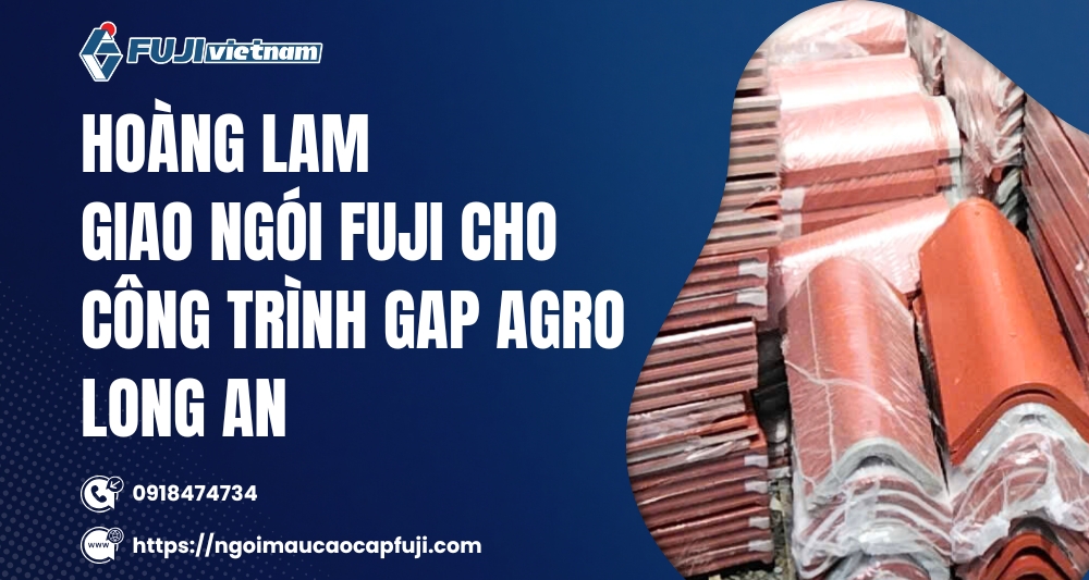 hoang-lam-giao-ngoi-fuji-cho-cong-trinh-gap-agro-long-an
