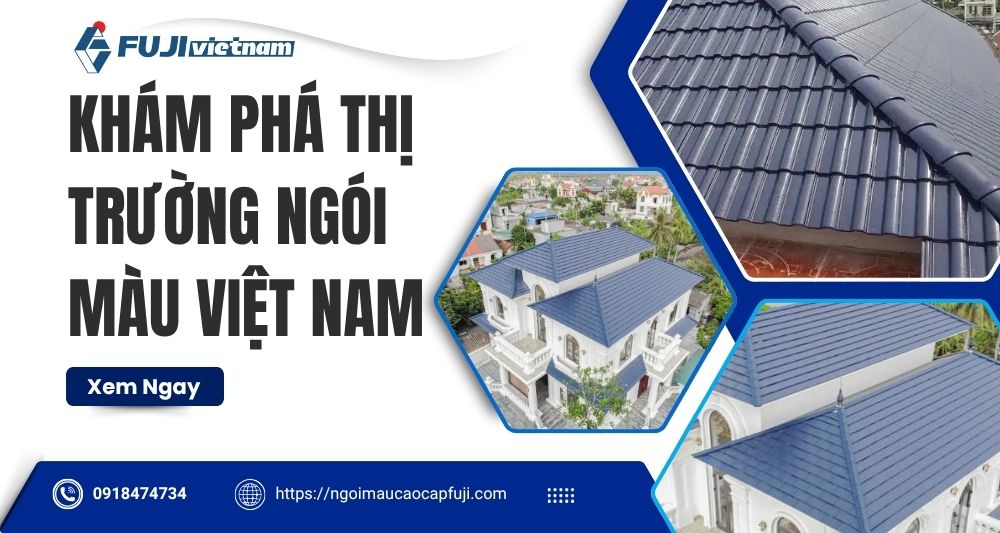 Khám Phá Thị Trường Ngói Màu Việt Nam